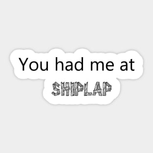 You had me at shiplap Sticker